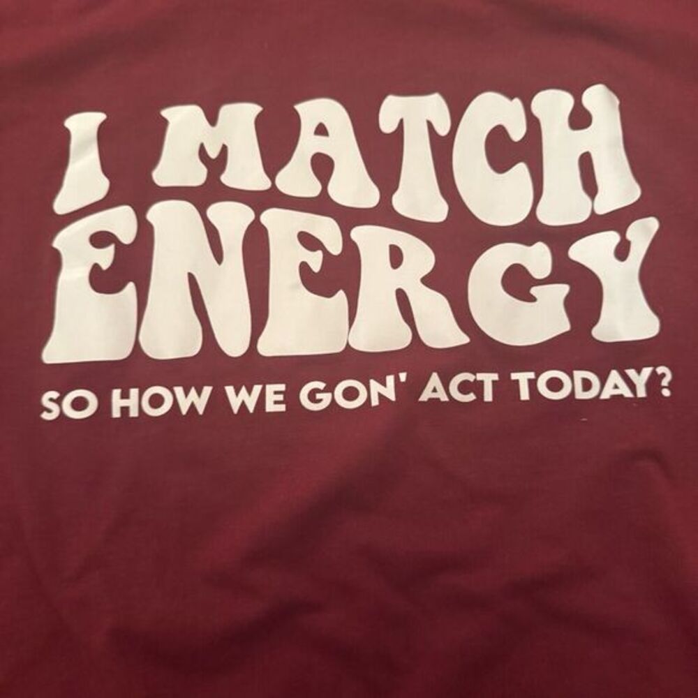 I Match Energy So You Decide How We Gon Act Today XL Unisex‎ T-Shirt 20